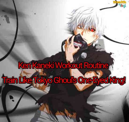 Ken Kaneki Workout Routine: Train like Tokyo Ghoul's One-Eyed King!
