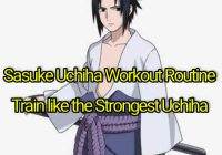 Sasuke Uchiha Workout Routine: Train like the Strongest Uchiha