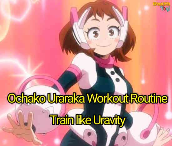 Ochako Uraraka Workout Routine: Train like Uravit